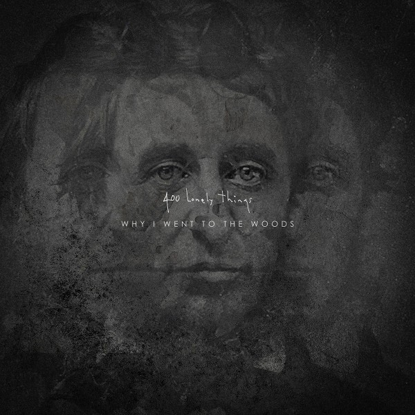 400 Lonely Things - Why I Went to the Wooods