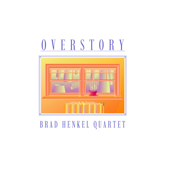 Brad Henkel Quartet - Overstory