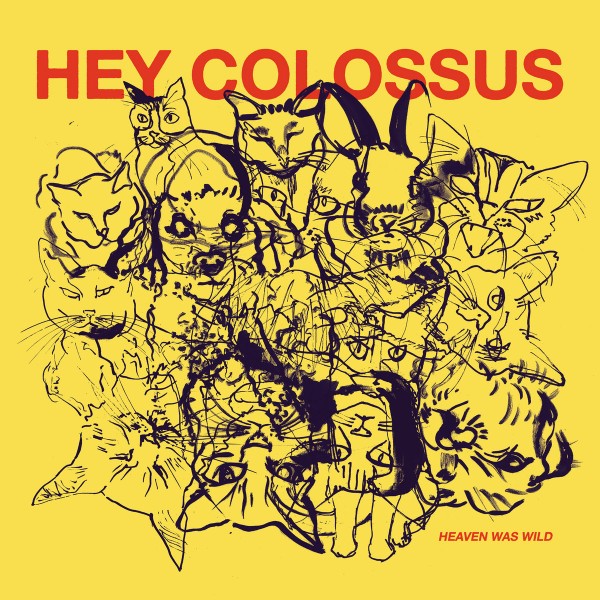 Hey Colossus - Heaven waw wild