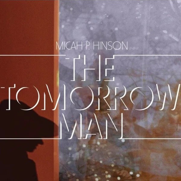 Micah P Hinson - The tomorrow man