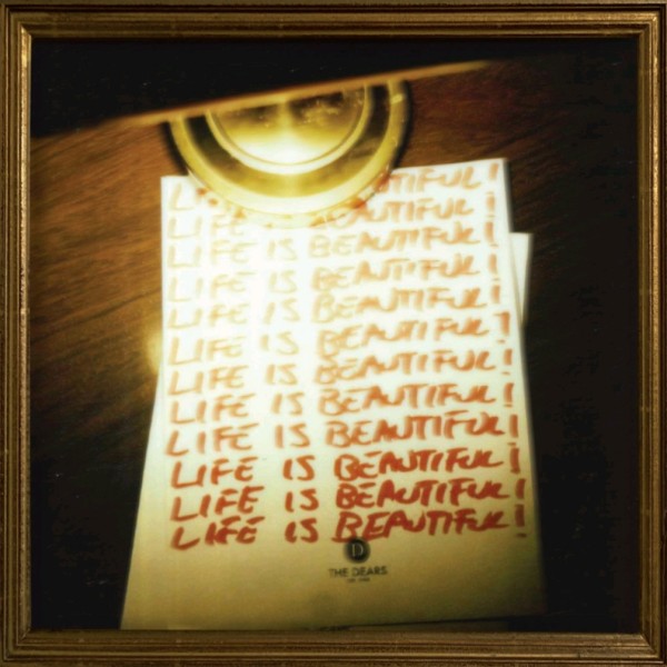 The Dears - Life is beautiful! Life is beautiful! 