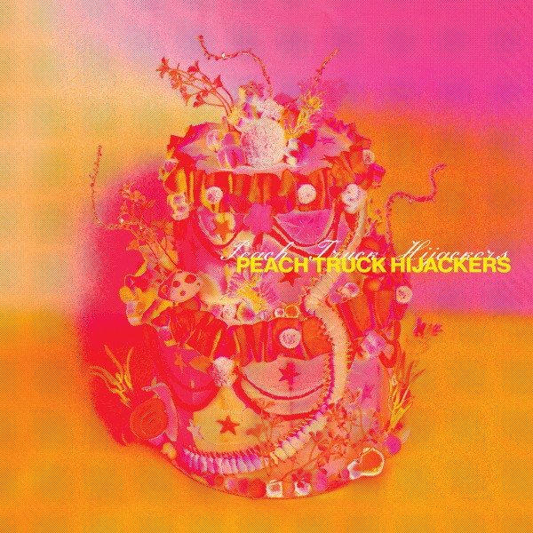 Peach Truck Hijackers - Peach Truck Hijackers