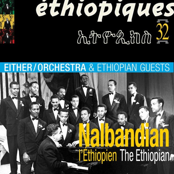 Either/Orchestra & Ethiopian Guests - Ethiopiques 32 : Nalbandian l'Ethiopien