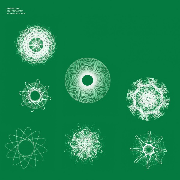  Ellen Fullman & The Living Earth Show - Elemental View