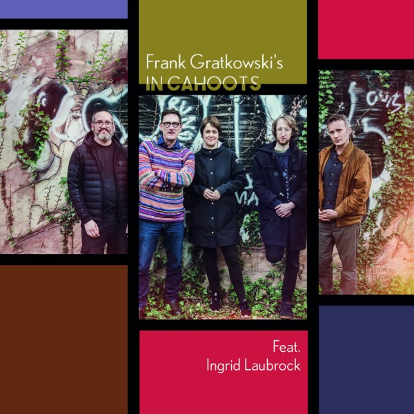  Frank Gratkowski's In Cahoots  -  Frank Gratkowski's In Cahoots Feat. Ingrid Laubrock