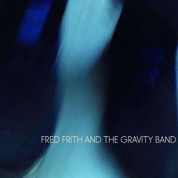 Fred Frith - Fred Frith and The Gravity Band