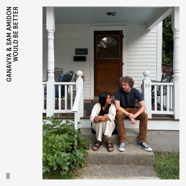 Ganavya & Sam Amidon - Would Be Better
