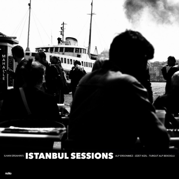 Ilhan Ersahin's Istanbul Sessions - Mahalle