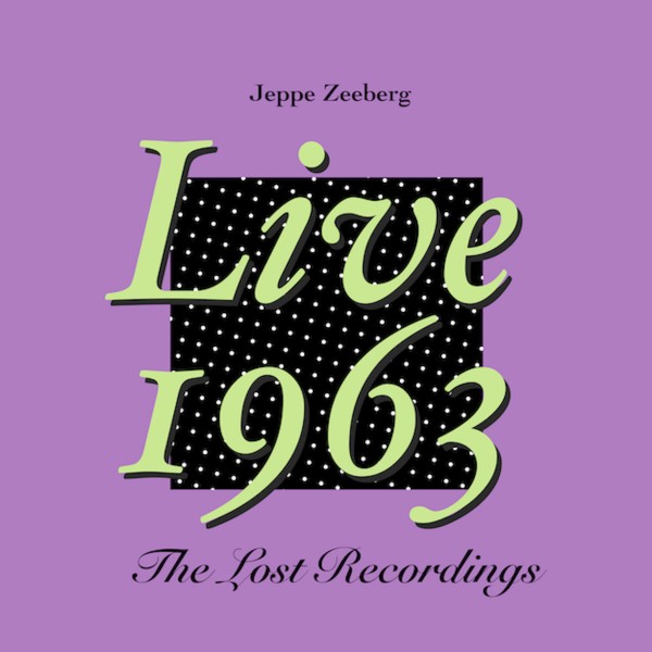 Jeppe Zeeberg -  Live 1963 (The Lost Recordings)