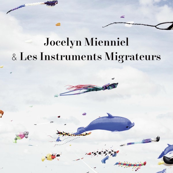 Jocelyn Menniel -  Jocelyn Mienniel & Les Instruments Migrateurs