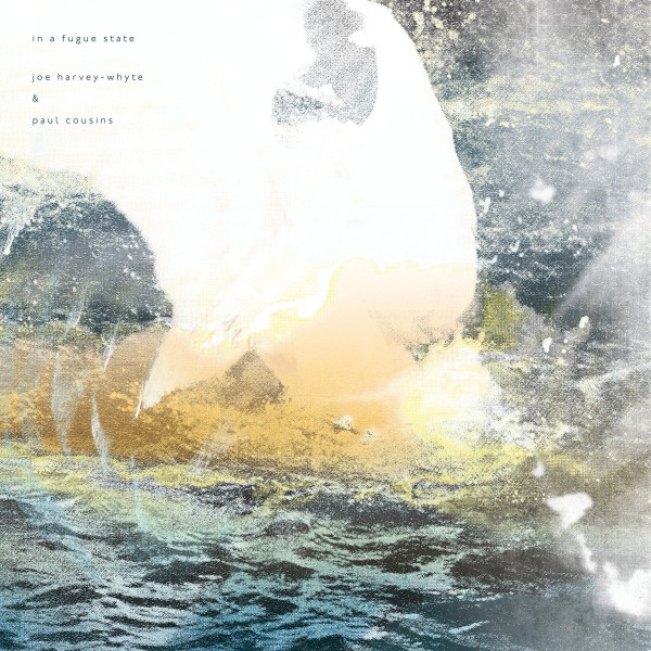Joe Harvey-Whyte & Paul Cousins - In a Fugue State