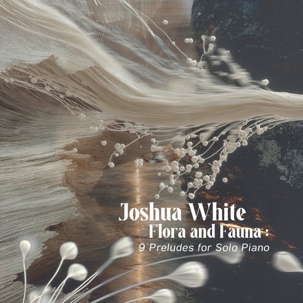 Joshua White - Flora and Fauna: 9 Preludes for Solo Piano