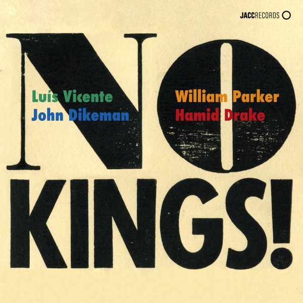 Luís Vicente, John Dikeman, William Parker & Hamid Drake - No Kings!