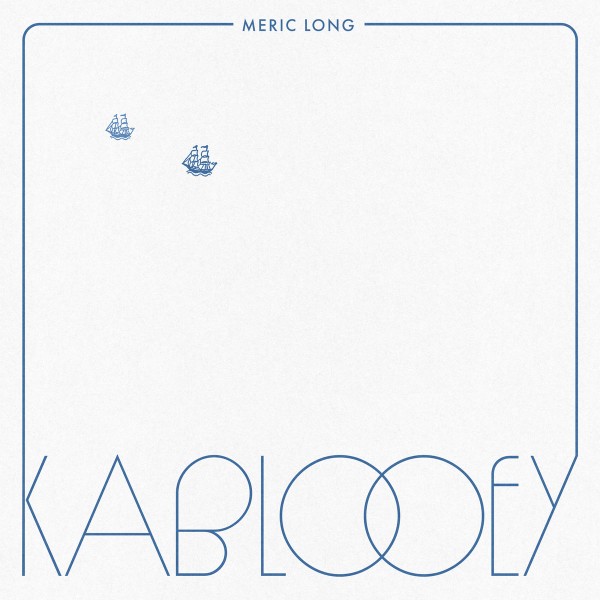 Meric Long - Kablooey