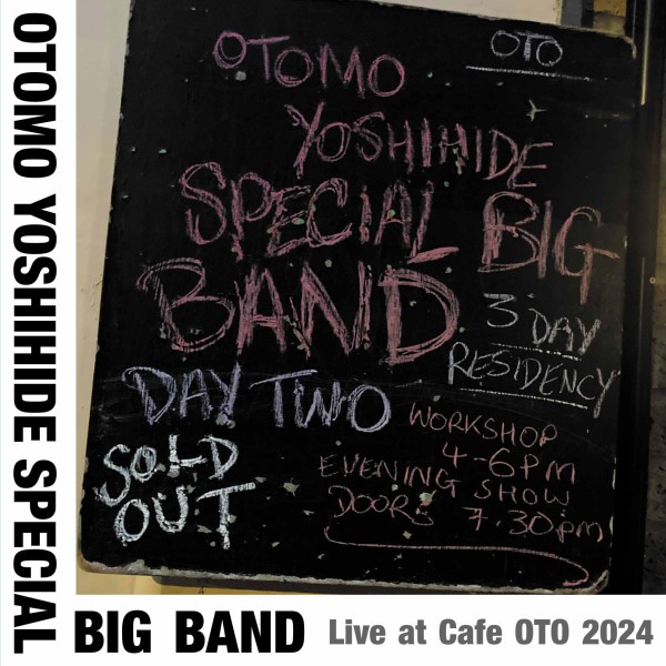 Otomo Yoshihide Special Big Band - Live at Cafe OTO 2024