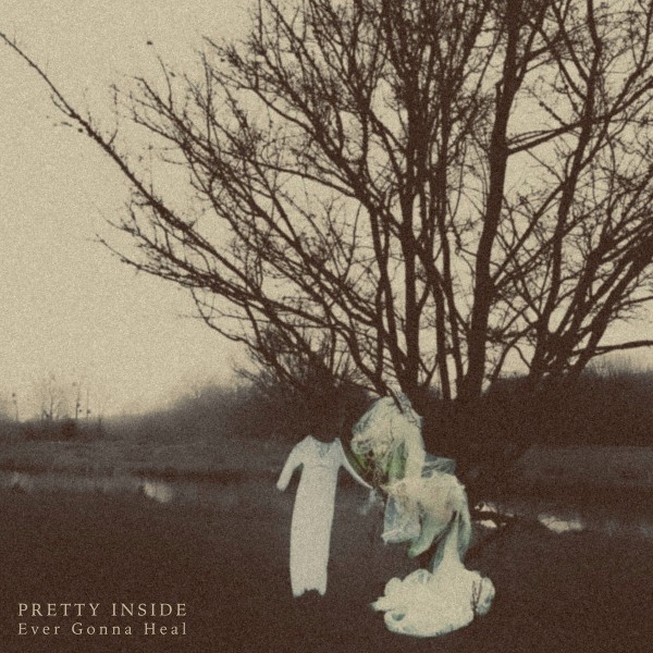 Pretty Inside - Ever Gonna Heal