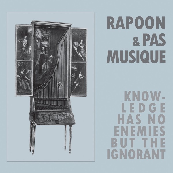 Rapoon & PAS Musique -  Knowledge Has No Enemies But The Ignorant