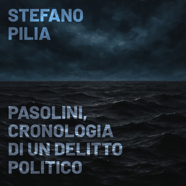 Stefano Pilia - Pasolini, cronologia di un delitto politico