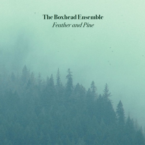 The Boxhead Ensemble - Feather and Pine