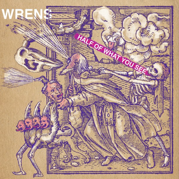 Wrens -  Half of What You See